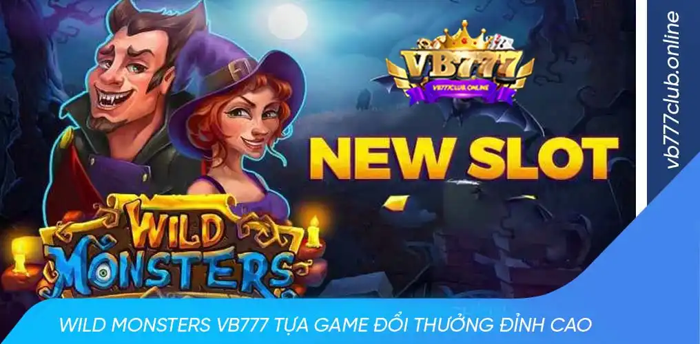 Những kinh nghiệm hay khi chơi wild monster vb777