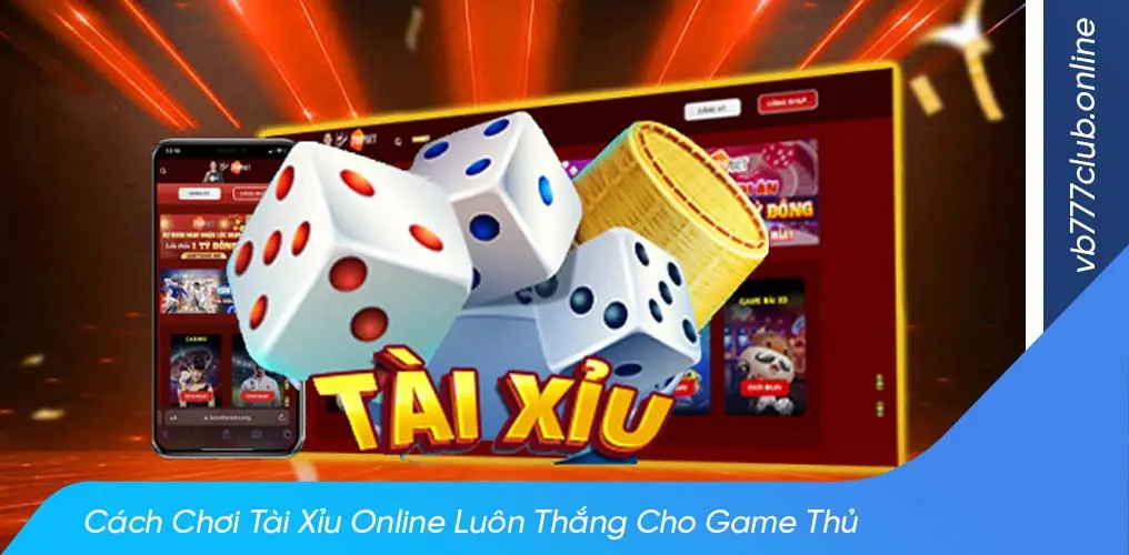 Chiến lược chơi tài xỉu online luôn thắng cho game thủ