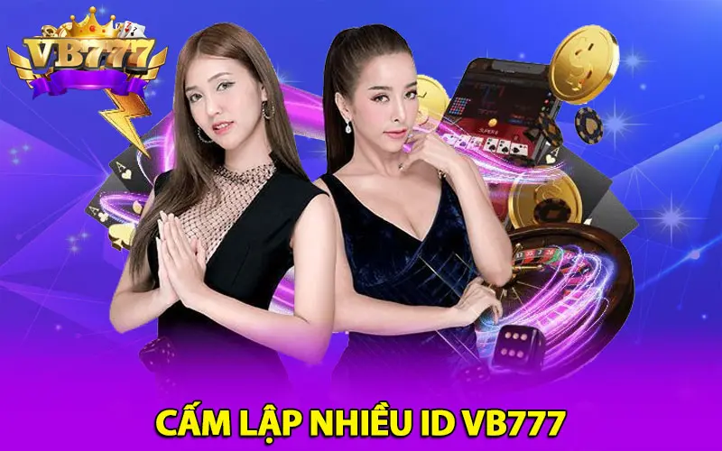 Cấm lập nhiều ID VB777