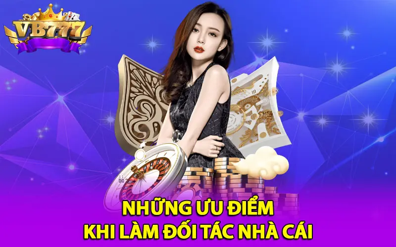 Những ưu điểm khi làm đối tác nhà cái