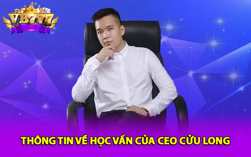 Thông tin về học vấn của CEO Cửu Long 